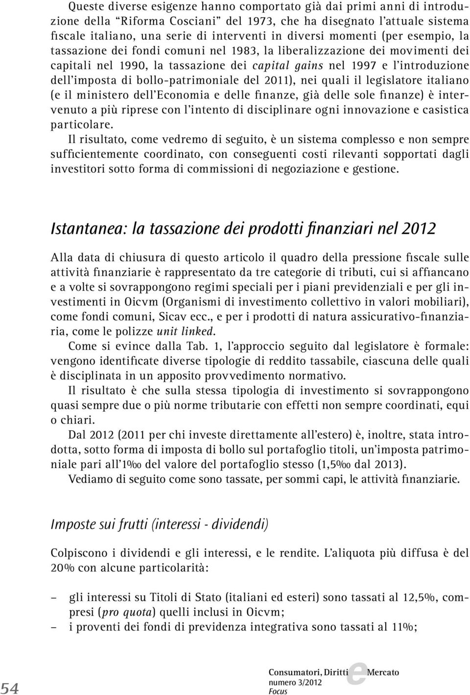 lgislator italiano ( il ministro dll Economia dll finanz, già dll sol finanz) è intrvnuto a più riprs con l intnto di disciplinar ogni innovazion casistica particolar.