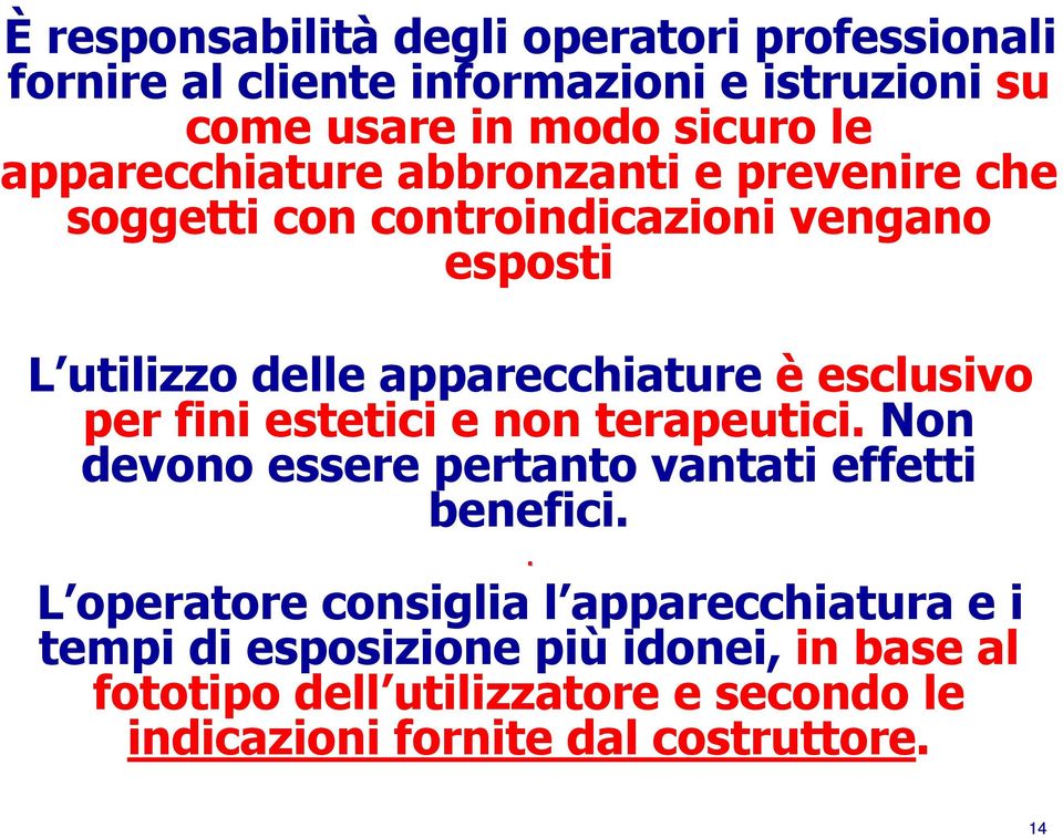 esclusivo per fini estetici e non terapeutici. Non devono essere pertanto vantati effetti benefici.