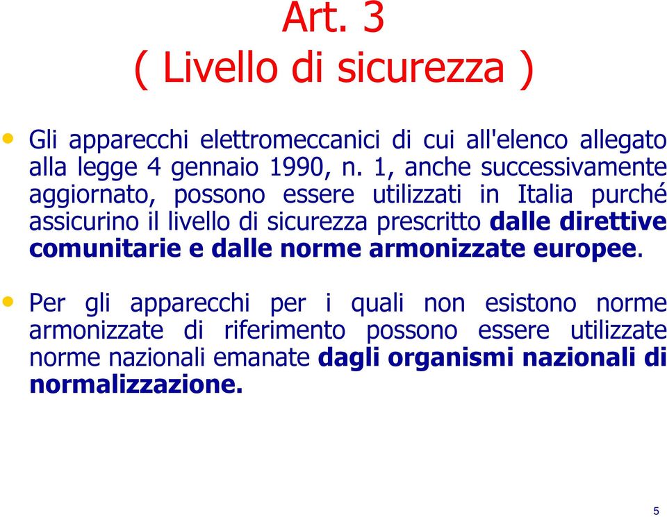 prescritto dalle direttive comunitarie e dalle norme armonizzate europee.