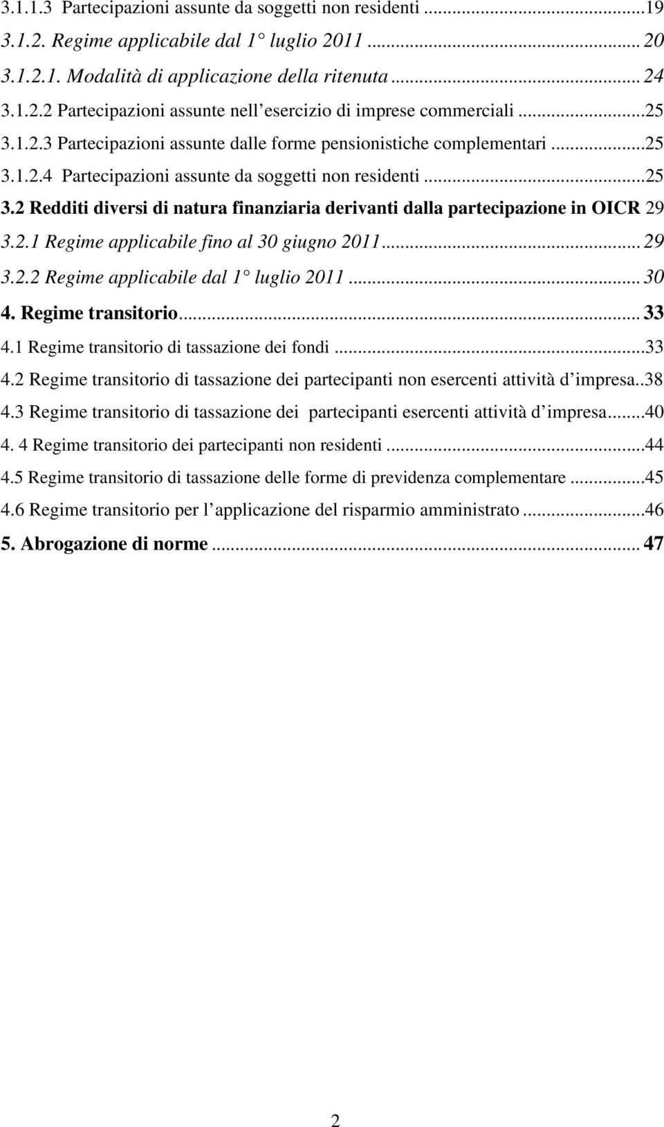 2.1 Regime applicabile fino al 30 giugno 2011... 29 3.2.2 Regime applicabile dal 1 luglio 2011... 30 4. Regime transitorio... 33 4.