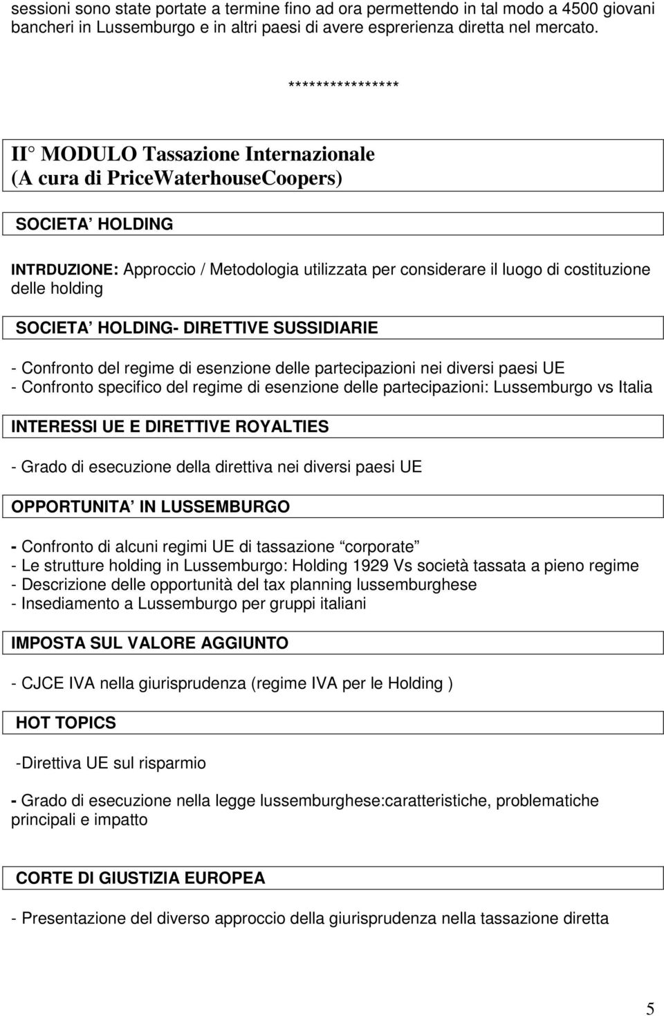 holding SOCIETA HOLDING- DIRETTIVE SUSSIDIARIE - Confronto del regime di esenzione delle partecipazioni nei diversi paesi UE - Confronto specifico del regime di esenzione delle partecipazioni: