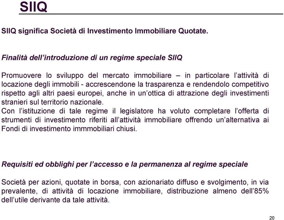 competitivo rispetto agli altri paesi europei, anche in un ottica di attrazione degli investimenti stranieri sul territorio nazionale.