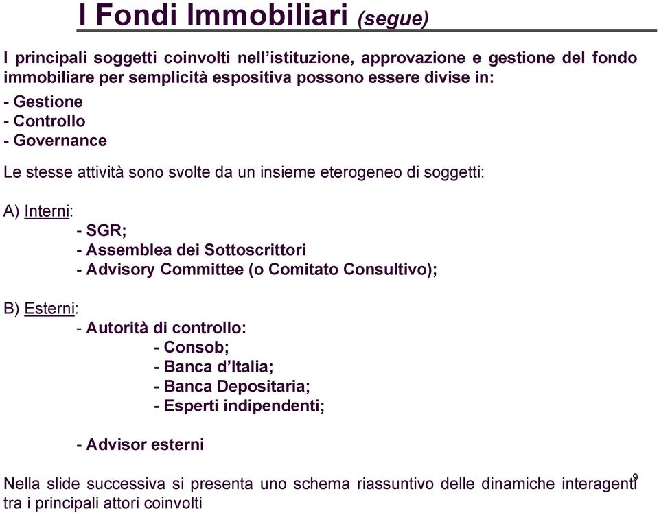 Assemblea dei Sottoscrittori - Advisory Committee (o Comitato Consultivo); B) Esterni: - Autorità di controllo: - Consob; - Banca d Italia; - Banca