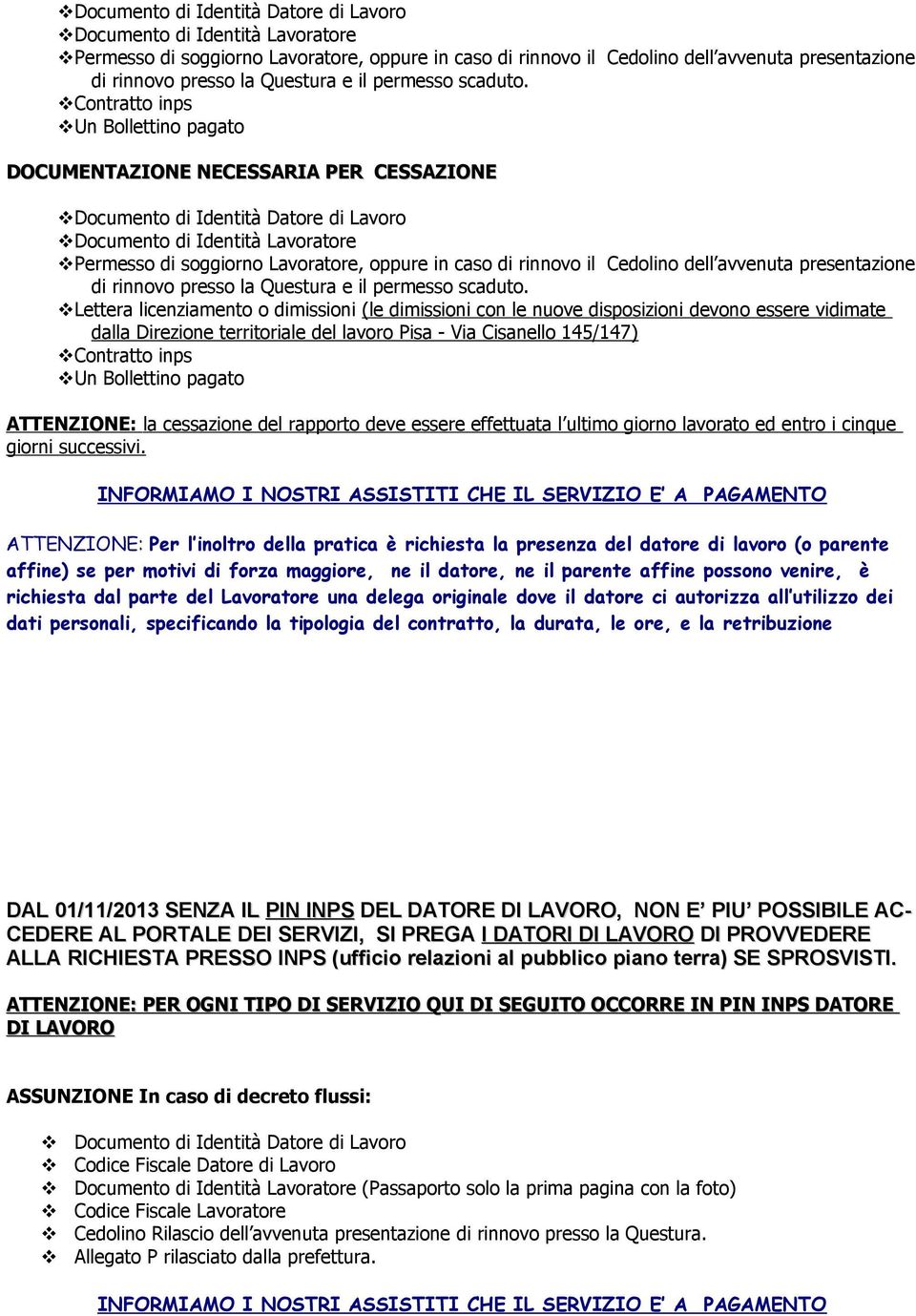 Lettera licenziamento o dimissioni (le dimissioni con le nuove disposizioni devono essere vidimate dalla Direzione territoriale del lavoro Pisa - Via Cisanello 145/147) Contratto inps Un Bollettino