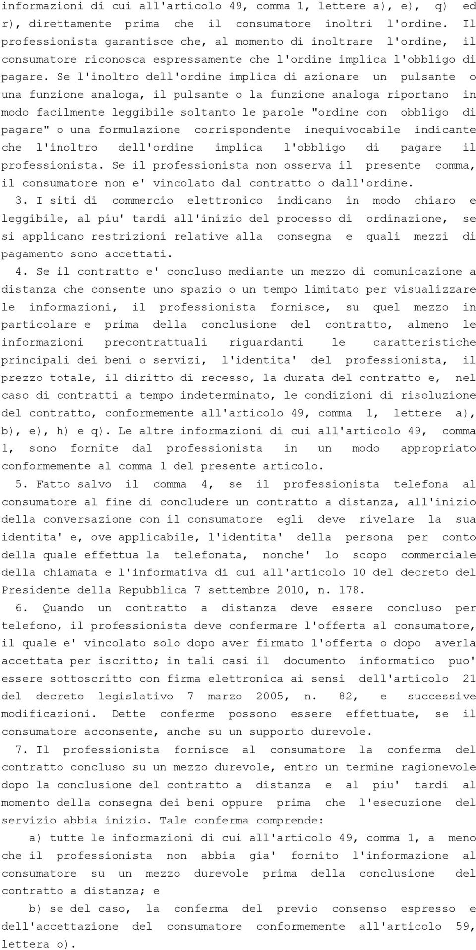 Se l'inoltro dell'ordine implica di azionare un pulsante o una funzione analoga, il pulsante o la funzione analoga riportano in modo facilmente leggibile soltanto le parole "ordine con obbligo di