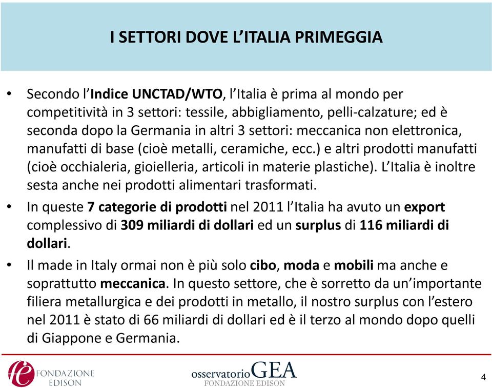 L Italia è inoltre sesta anche nei prodotti alimentari trasformati.