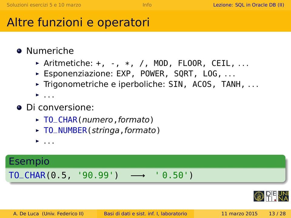 ..... Di conversione: Esempio TO _CHAR(numero,formato) TO _NUMBER(stringa,formato)... TO_CHAR(0.