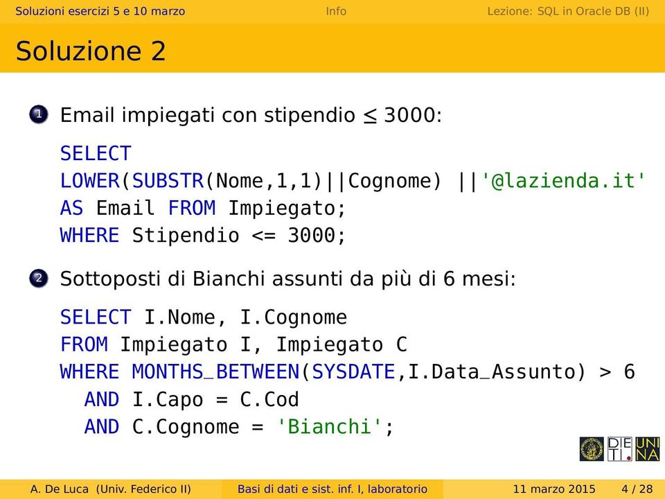 I.Nome, I.Cognome FROM Impiegato I, Impiegato C WHERE MONTHS_BETWEEN(SYSDATE,I.Data_Assunto) > 6 AND I.Capo = C.