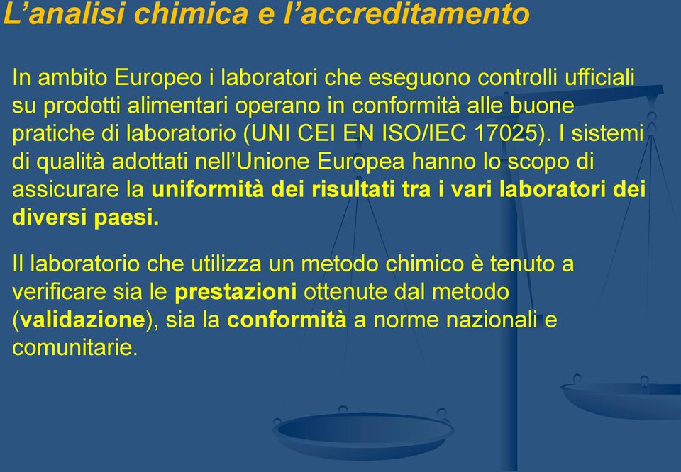 I sistemi di qualità adottati nell Unione Europea hanno lo scopo di assicurare la uniformità dei risultati tra i vari laboratori dei