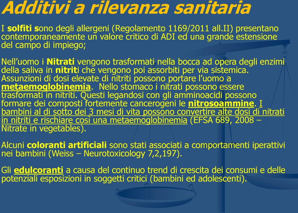 nitriti che vengono poi assorbiti per via sistemica. Assunzioni di dosi elevate di nitriti possono portare l uomo a metaemoglobinemia. Nello stomaco i nitrati possono essere trasformati in nitriti.