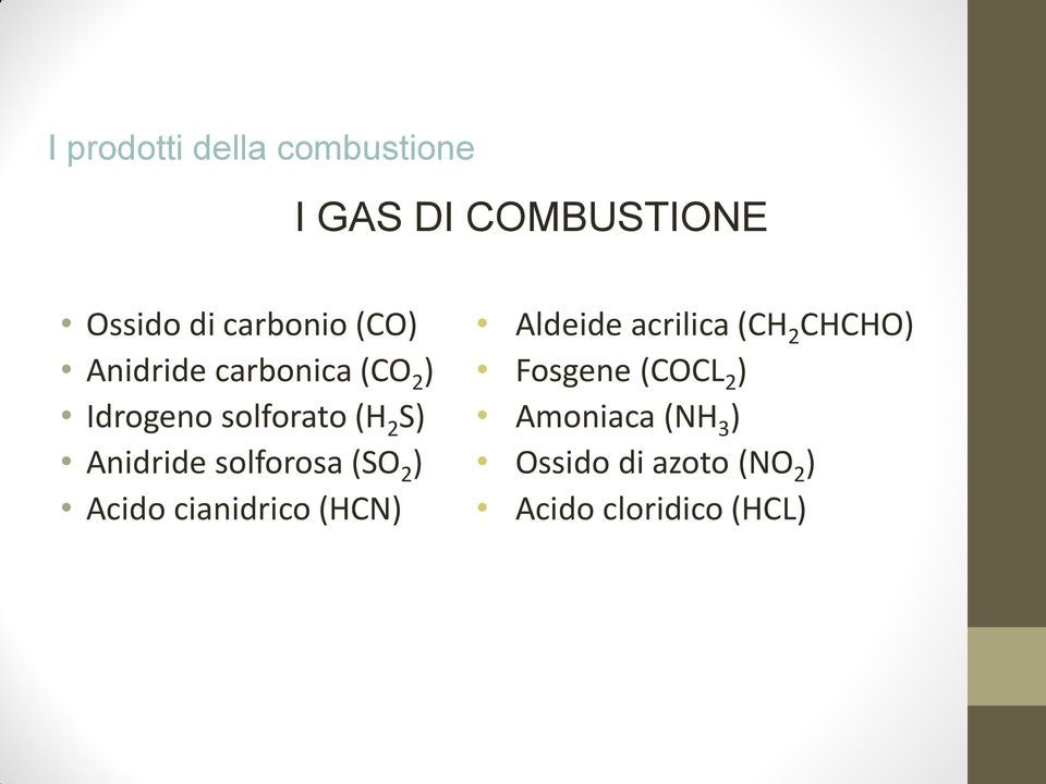 solforosa (SO 2 ) Acido cianidrico (HCN) Aldeide acrilica (CH 2 CHCHO)