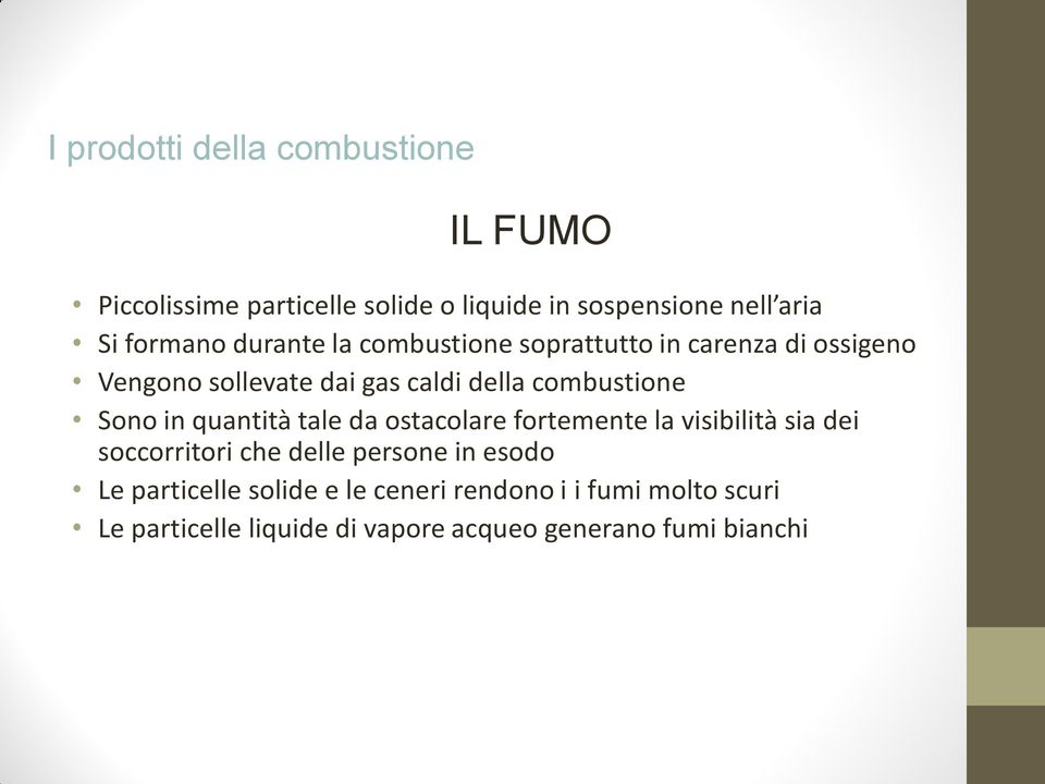 in quantità tale da ostacolare fortemente la visibilità sia dei soccorritori che delle persone in esodo Le