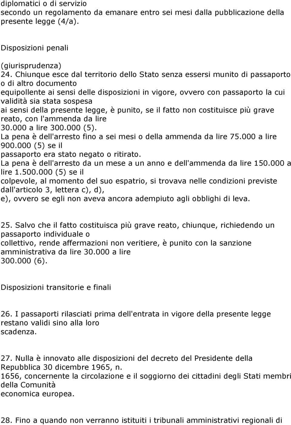 sospesa ai sensi della presente legge, è punito, se il fatto non costituisce più grave reato, con l'ammenda da lire 30.000 a lire 300.000 (5).