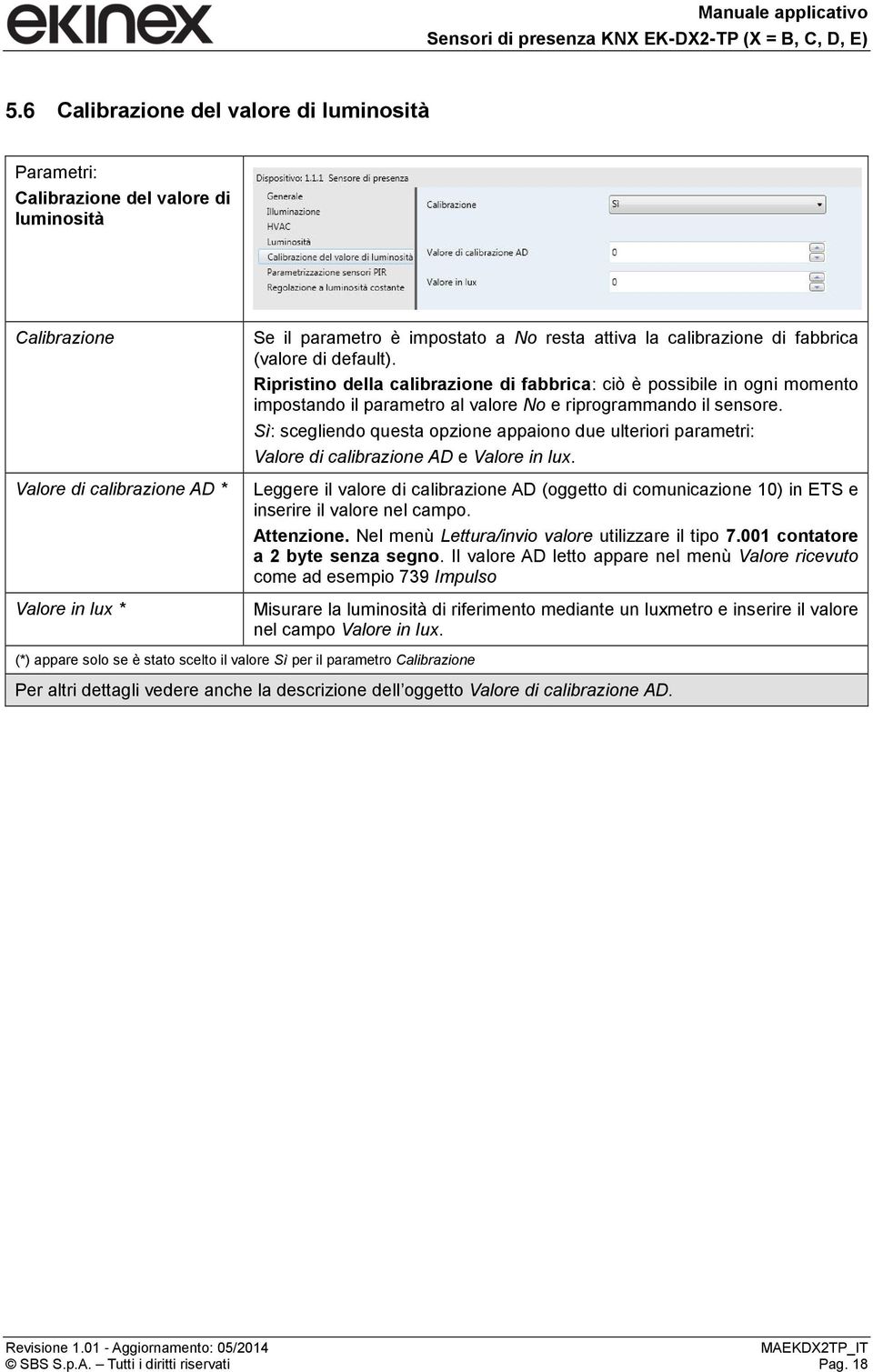 Sì: scegliendo questa opzione appaiono due ulteriori parametri: Valore di calibrazione AD e Valore in lux.