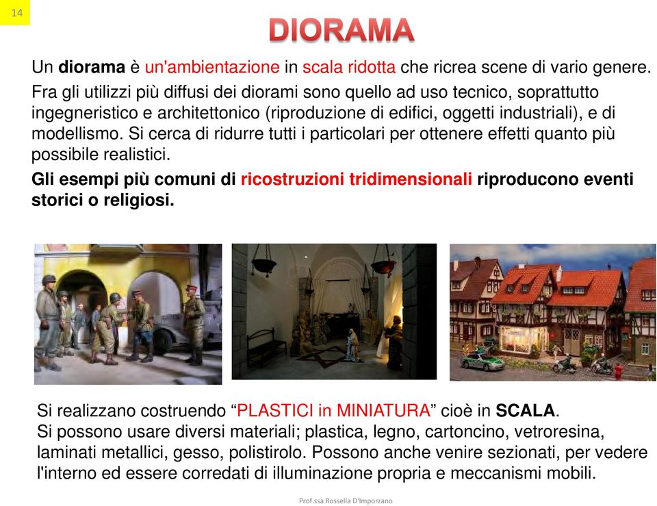 Si cerca di ridurre tutti i particolari per ottenere effetti quanto più possibile realistici. Gli esempi più comuni di ricostruzioni tridimensionali riproducono eventi storici o religiosi.