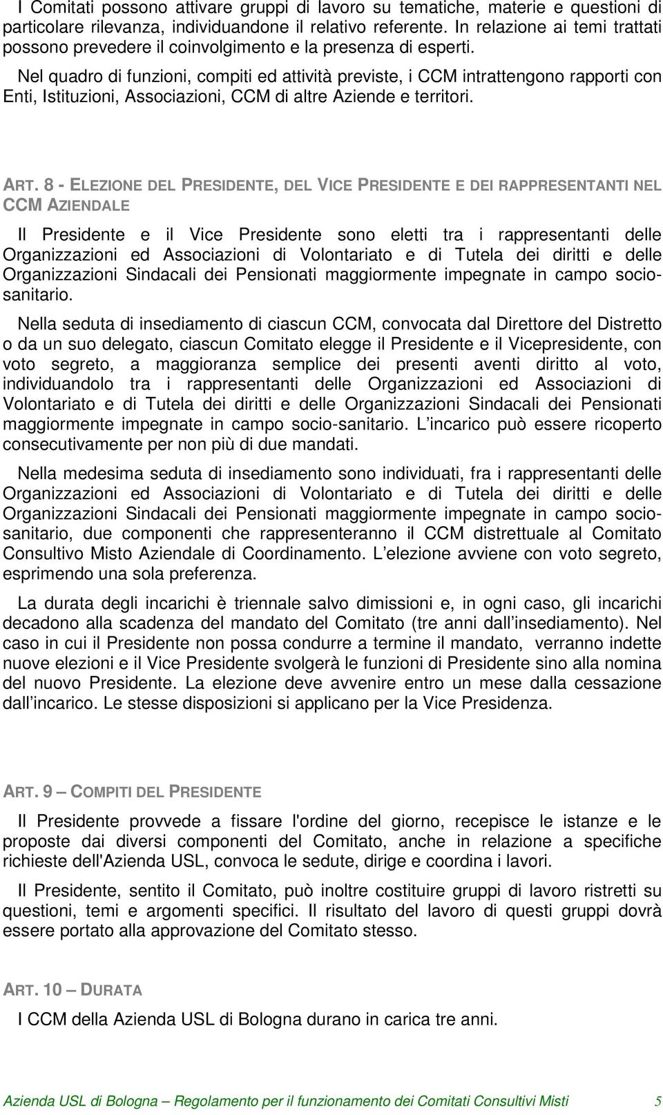 Nel quadro di funzioni, compiti ed attività previste, i CCM intrattengono rapporti con Enti, Istituzioni, Associazioni, CCM di altre Aziende e territori. ART.