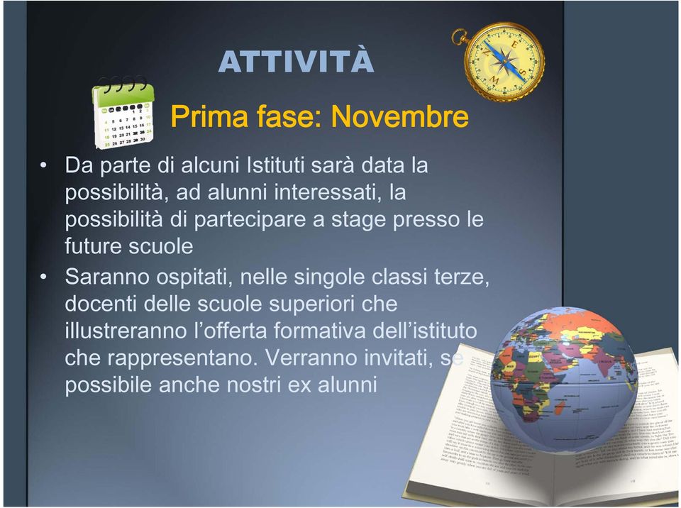 ospitati, nelle singole classi terze, docenti delle scuole superiori che illustreranno l