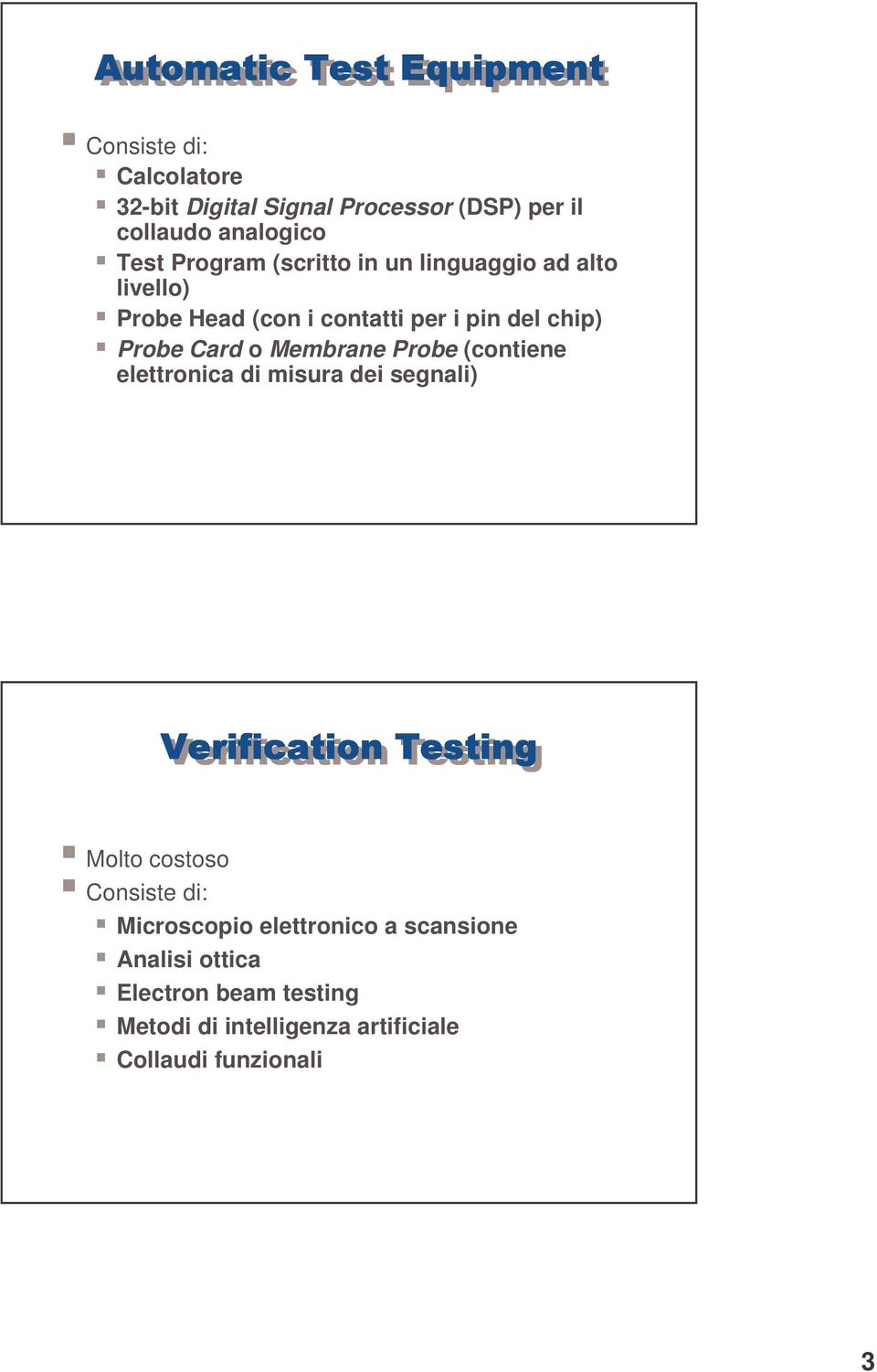 Membrane Probe (contiene elettronica di misura dei segnali) 5 Verification Testing Molto costoso Consiste di: