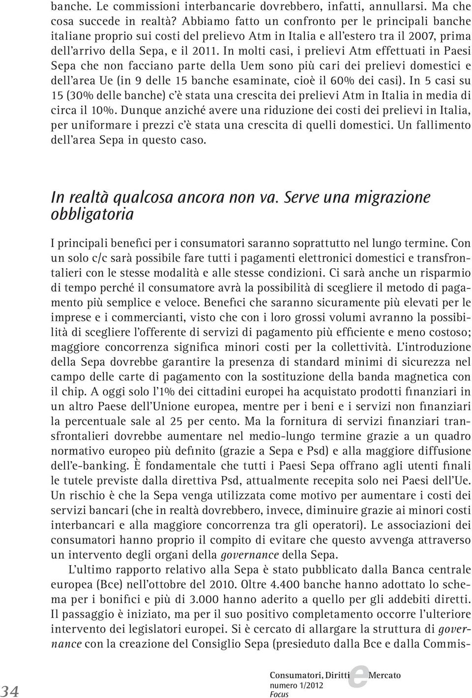 In molti casi, i prlivi Atm ffttuati in Pasi Spa ch non facciano part dlla Um sono più cari di prlivi domstici dll ara U (in 9 dll 15 banch saminat, cioè il 60% di casi).