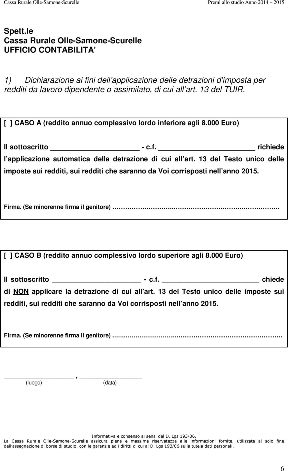 13 del Testo unico delle imposte sui redditi, sui redditi che saranno da Voi corrisposti nell anno 2015. Firma. (Se minorenne firma il genitore).