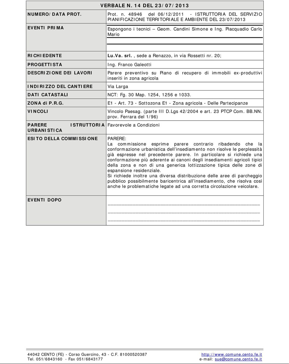 Franco Galeotti Parere preventivo su Piano di recupero di immobili ex-produttivi inseriti in zona agricola Via Larga NCT: Fg. 30 Map. 1254, 1256 e 1033. ZONA di P.R.G. VINCOLI PARERE URBANISTICA ISTRUTTORIA E1 - Art.