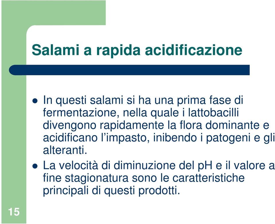 acidificano l impasto, inibendo i patogeni e gli alteranti.