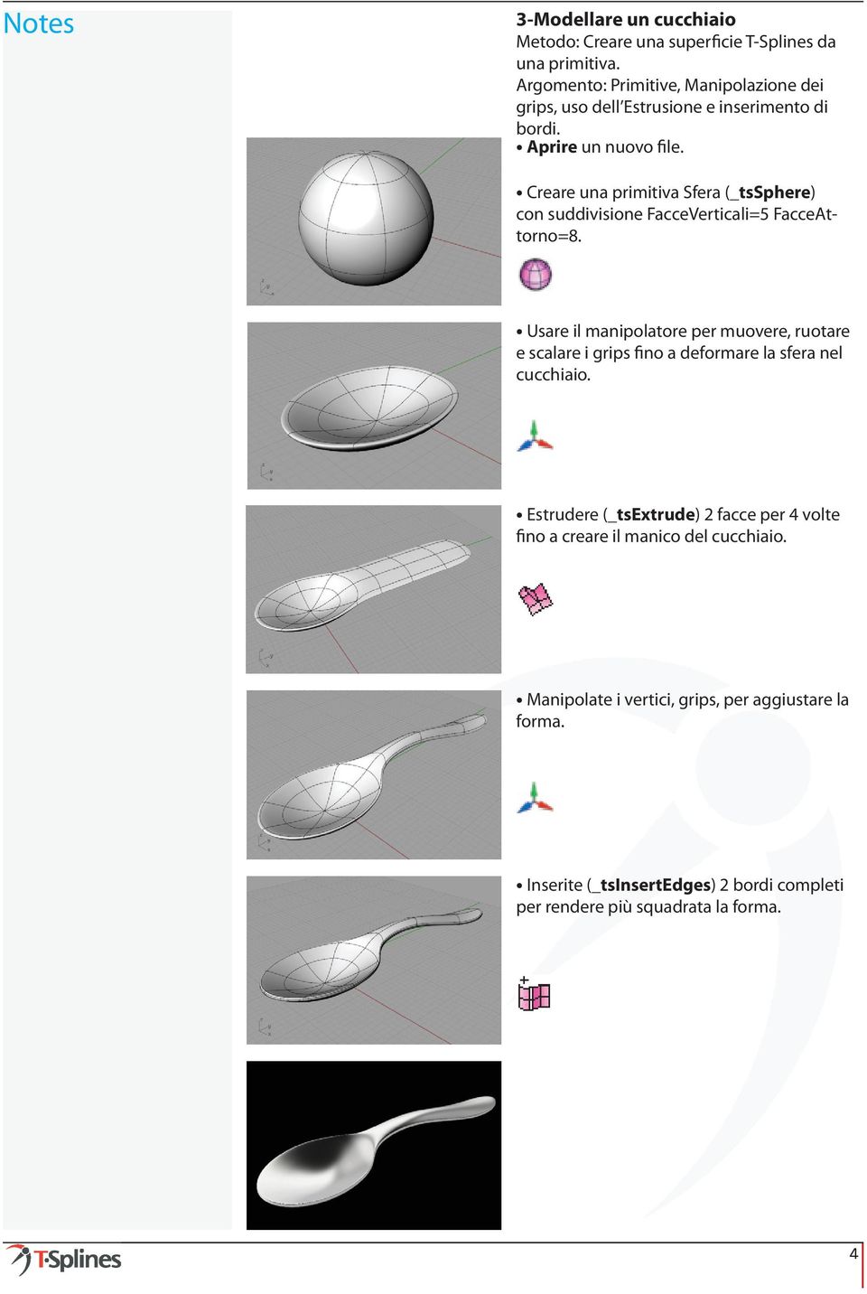 Creare una primitiva Sfera (_tssphere) con suddivisione FacceVerticali=5 FacceAttorno=8.