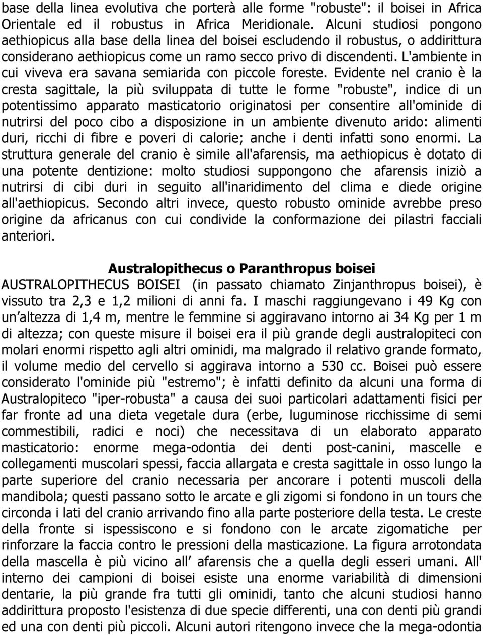 L'ambiente in cui viveva era savana semiarida con piccole foreste.