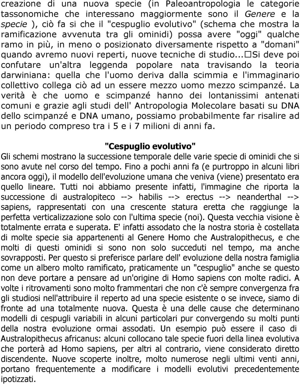 .. Si deve poi confutare un'altra leggenda popolare nata travisando la teoria darwiniana: quella che l'uomo deriva dalla scimmia e l'immaginario collettivo collega ciò ad un essere mezzo uomo mezzo