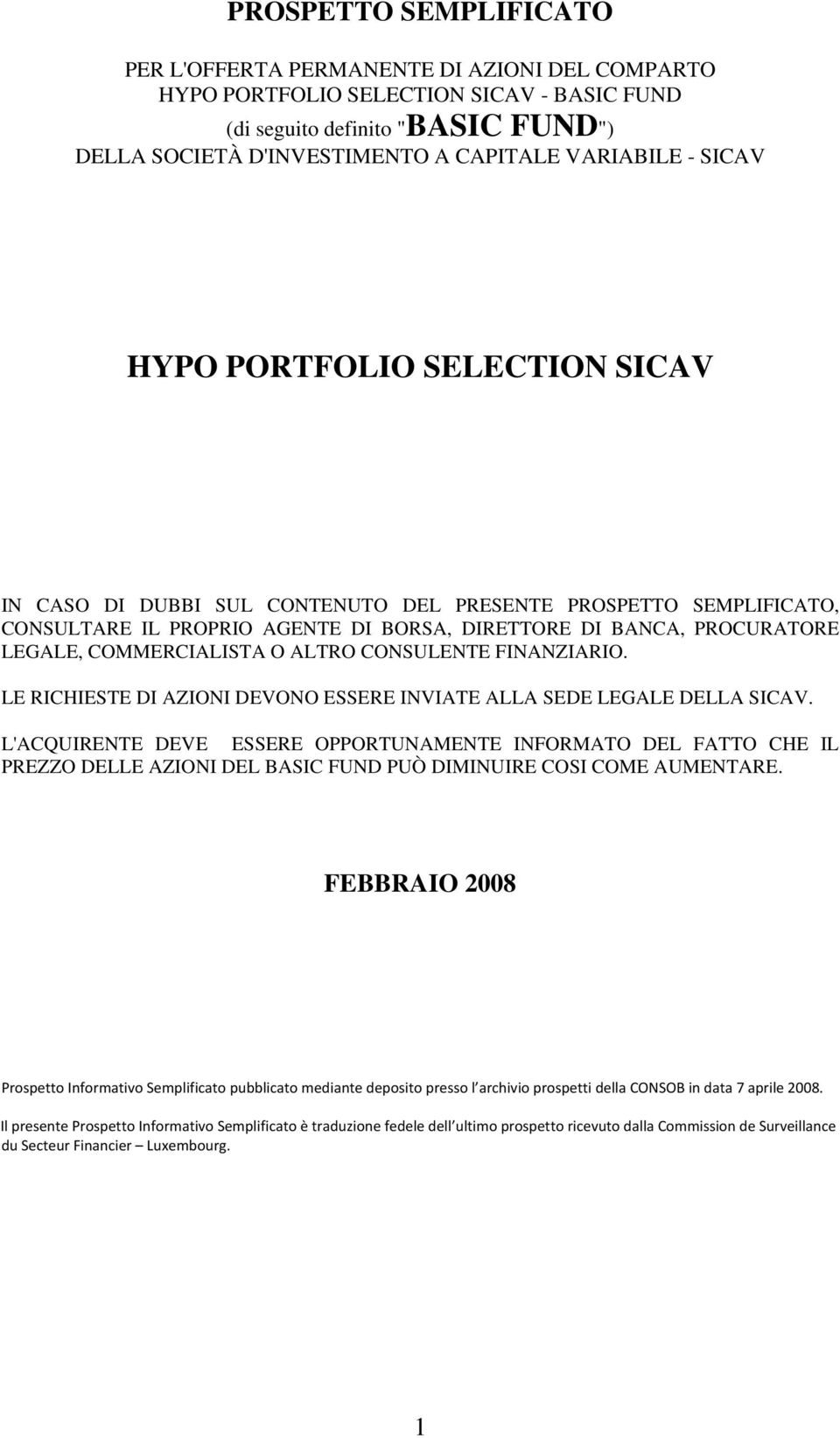 COMMERCIALISTA O ALTRO CONSULENTE FINANZIARIO. LE RICHIESTE DI AZIONI DEVONO ESSERE INVIATE ALLA SEDE LEGALE DELLA SICAV.