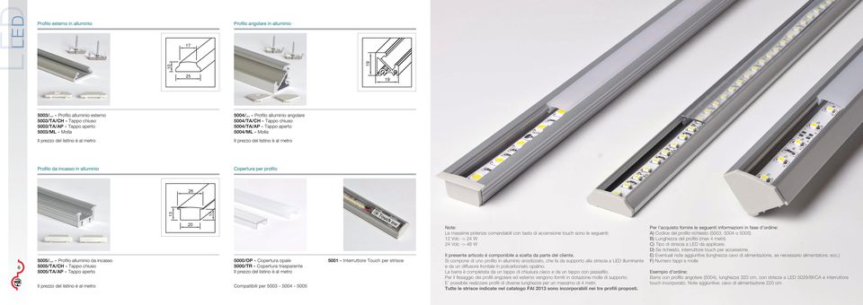.. - Profilo alluminio angolare 5004/TA/CH - Tappo chiuso 5004/TA/AP - Tappo aperto 5004/ML - Molla Profilo da incasso in alluminio Copertura per profilo 13 26 20 11 Compatibili per 5003-5004 - 5005