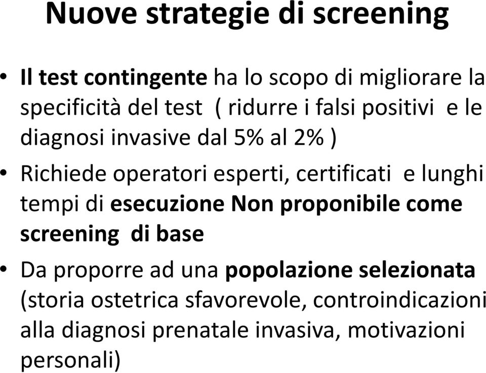 lunghi tempi di esecuzione Non proponibile come screening di base Da proporre ad una popolazione