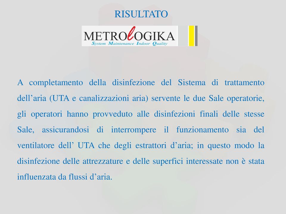 assicurandosi di interrompere il funzionamento sia del ventilatore dell UTA che degli estrattori d aria; in