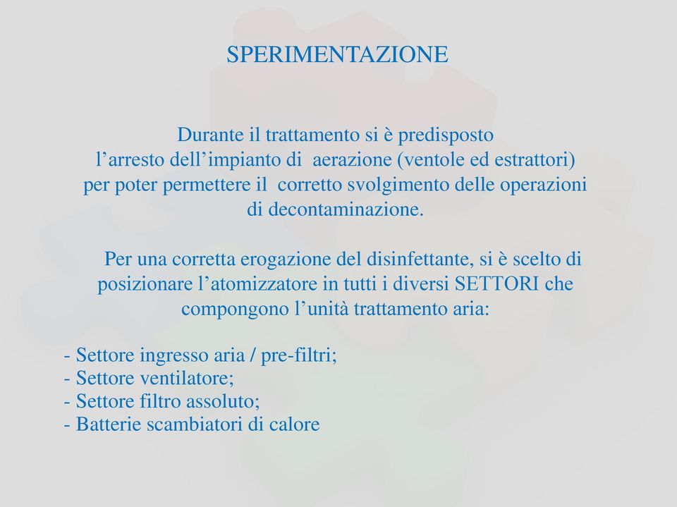 Per una corretta erogazione del disinfettante, si è scelto di posizionare l atomizzatore in tutti i diversi SETTORI che