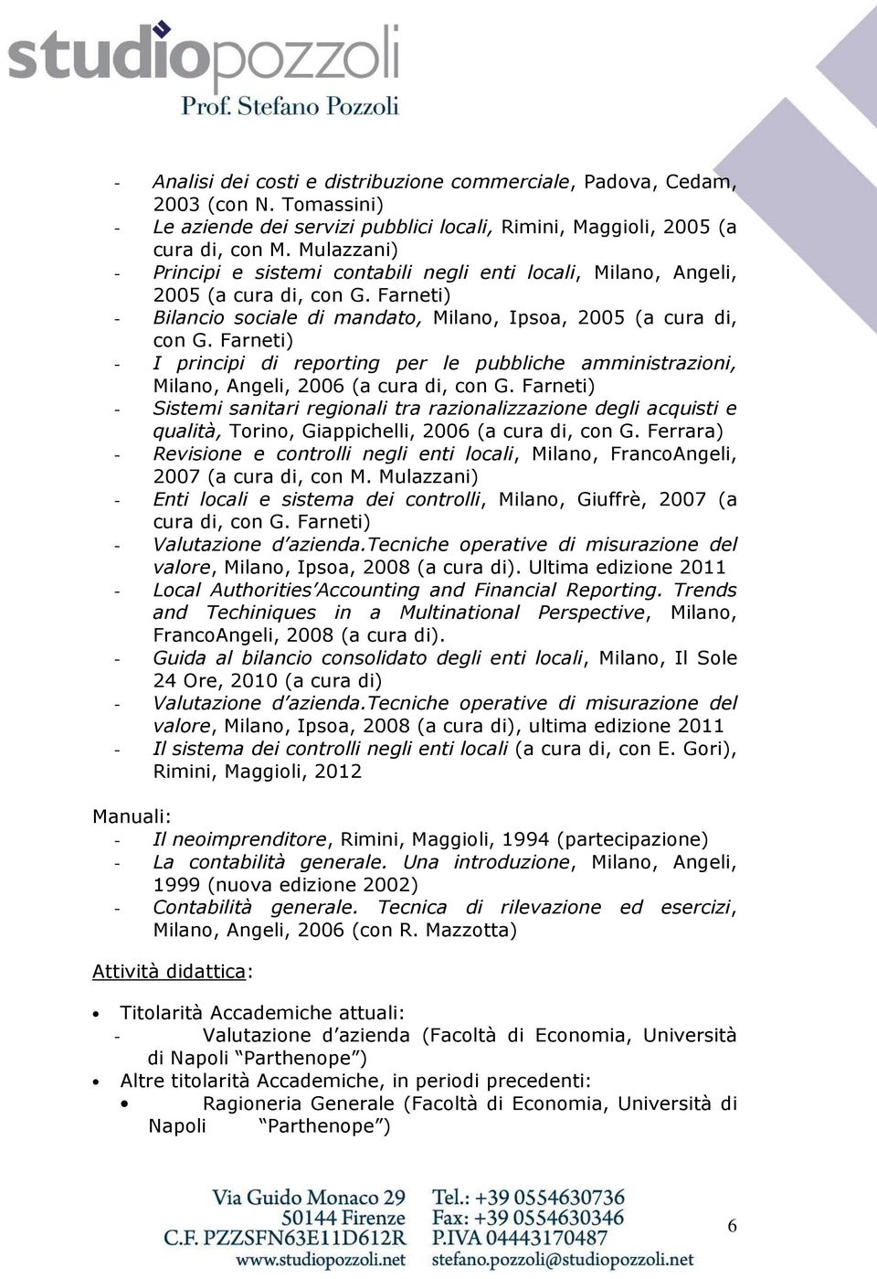 Farneti) - I principi di reporting per le pubbliche amministrazioni, Milano, Angeli, 2006 (a cura di, con G.