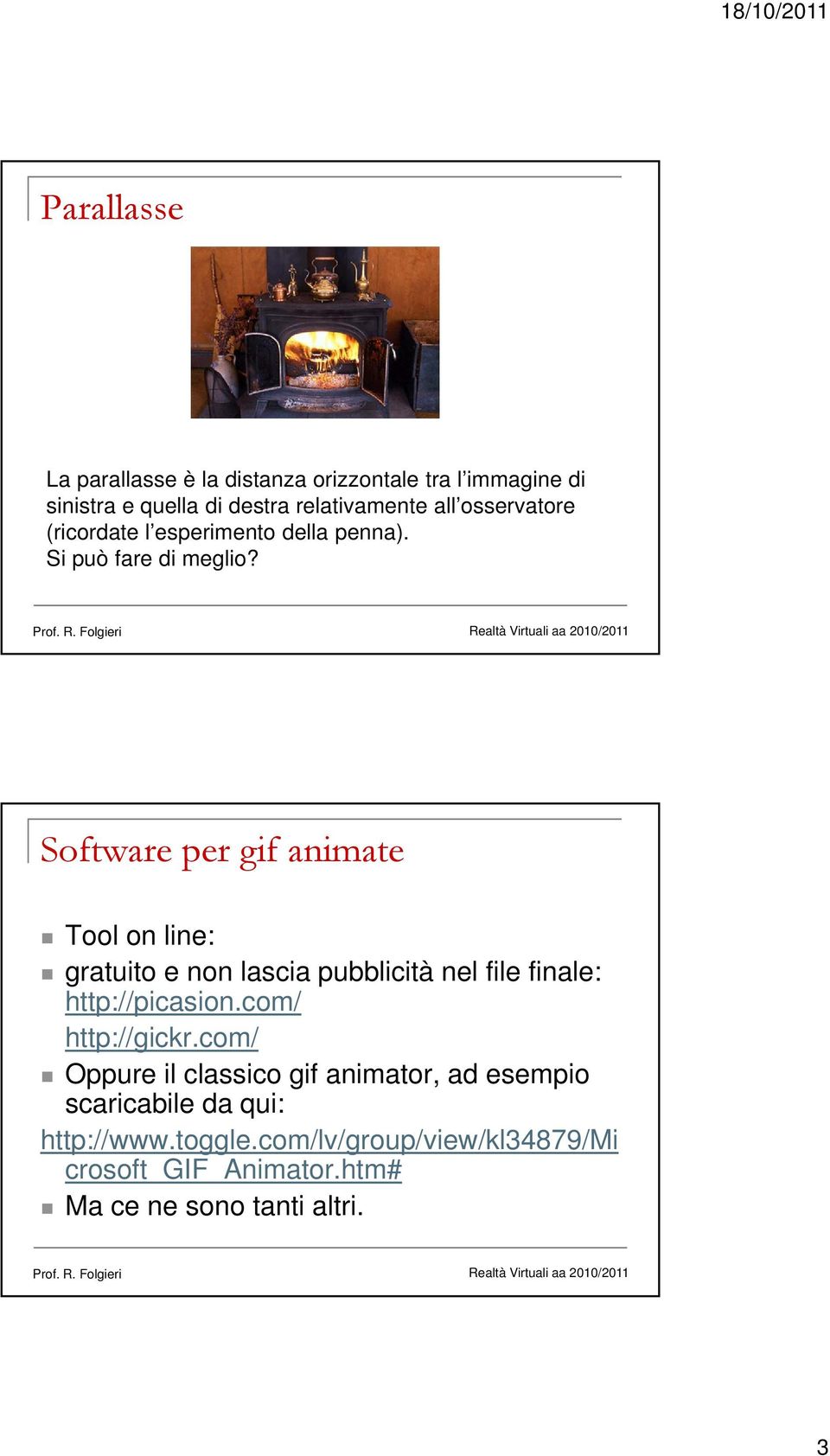 Software per gif animate Tool on line: gratuito e non lascia pubblicità nel file finale: http://picasion.