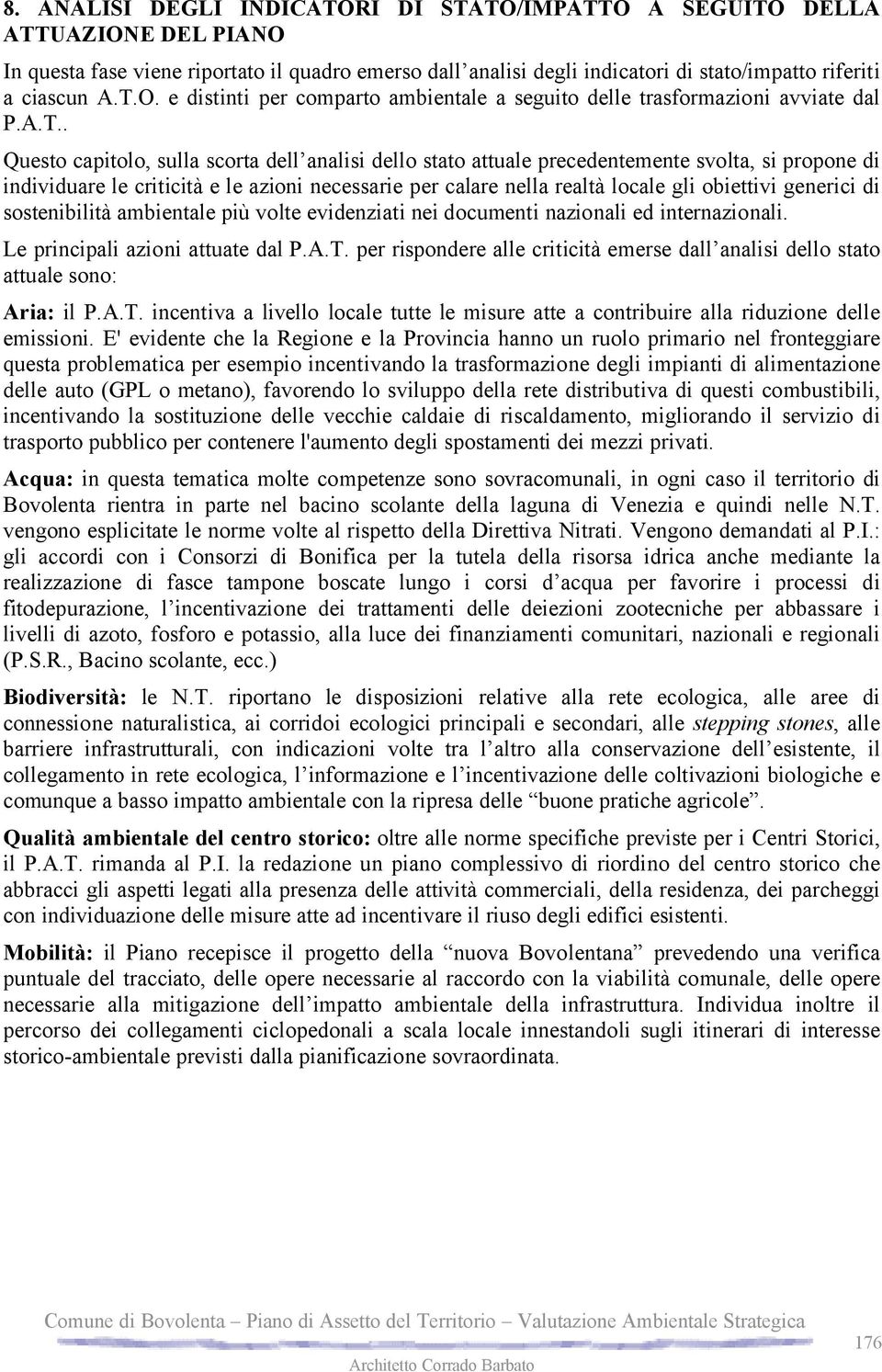 generici di sostenibilità ambientale più volte evidenziati nei documenti nazionali ed internazionali. Le principali azioni attuate dal P.A.T.