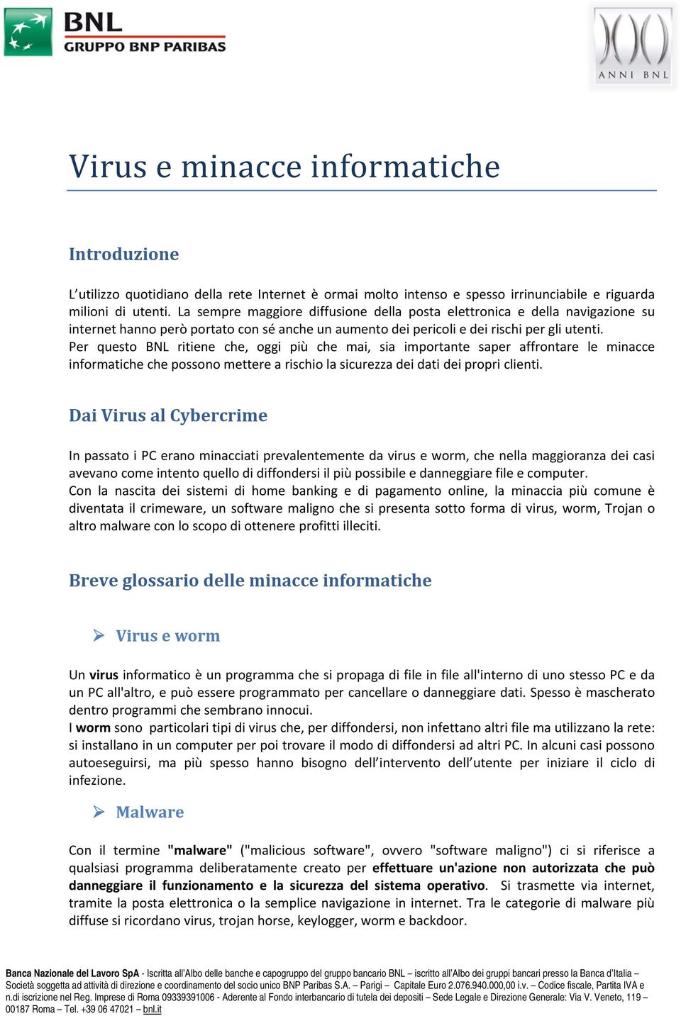 Per questo BNL ritiene che, oggi più che mai, sia importante saper affrontare le minacce informatiche che possono mettere a rischio la sicurezza dei dati dei propri clienti.