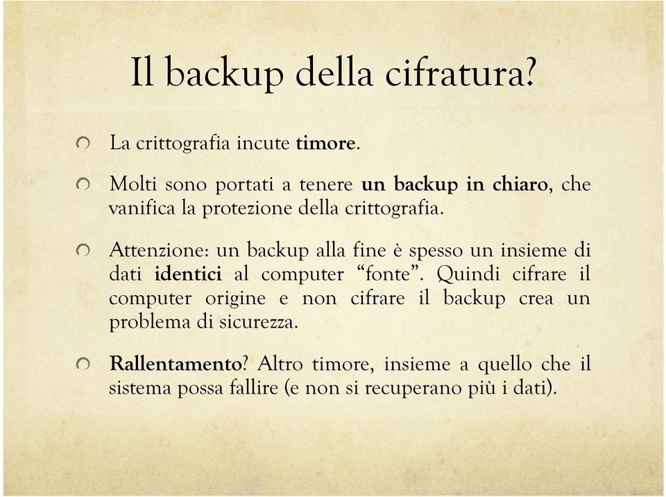 ! Attenzione: un backup alla fine è spesso un insieme di dati identici al computer fonte.