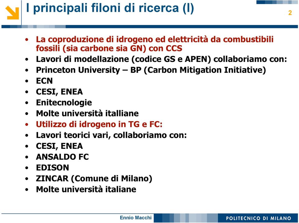 (Carbon Mitigation Initiative) ECN CESI, ENEA Enitecnologie Molte università italliane Utilizzo di idrogeno in TG