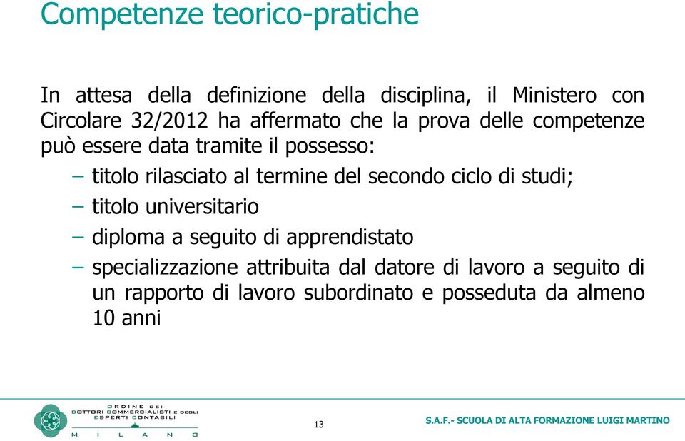 al termine del secondo ciclo di studi; titolo universitario diploma a seguito di apprendistato