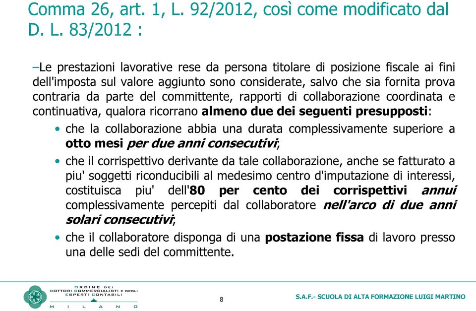 83/2012 : Le prestazioni lavorative rese da persona titolare di posizione fiscale ai fini dell'imposta sul valore aggiunto sono considerate, salvo che sia fornita prova contraria da parte del