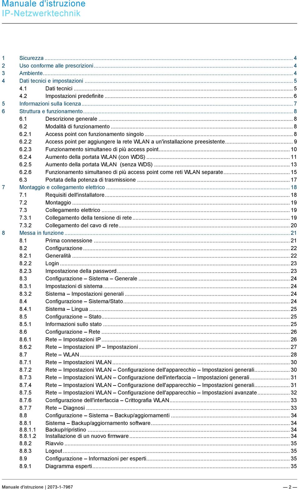 .. 7 6 Struttura e funzionamento... 8 6.1 Descrizione generale... 8 6.2 Modalità di funzionamento... 8 6.2.1 Access point con funzionamento singolo... 8 6.2.2 Access point per aggiungere la rete WLAN a un'installazione preesistente.