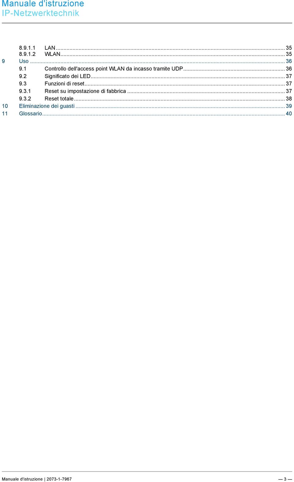 .. 37 9.3 Funzioni di reset... 37 9.3.1 Reset su impostazione di fabbrica... 37 9.3.2 Reset totale.