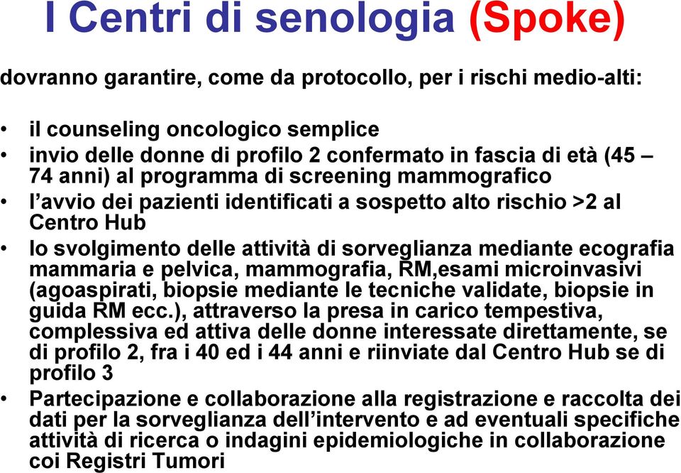 pelvica, mammografia, RM,esami microinvasivi (agoaspirati, biopsie mediante le tecniche validate, biopsie in guida RM ecc.