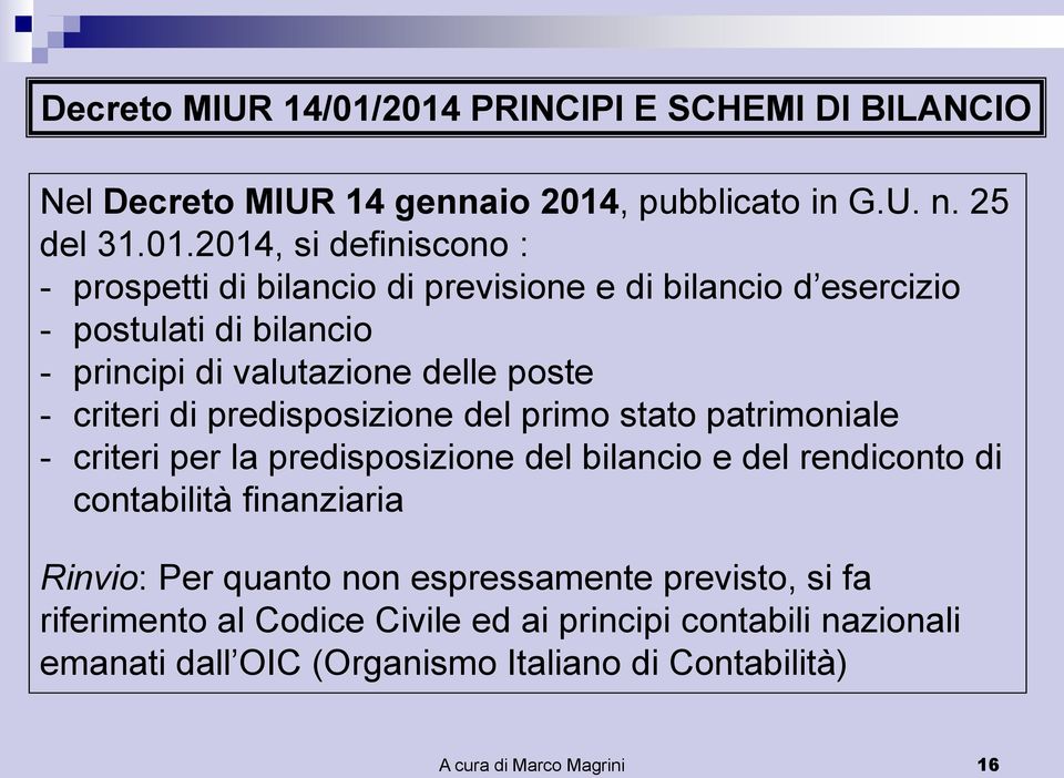 bilancio di previsione e di bilancio d esercizio - postulati di bilancio - principi di valutazione delle poste - criteri di predisposizione del