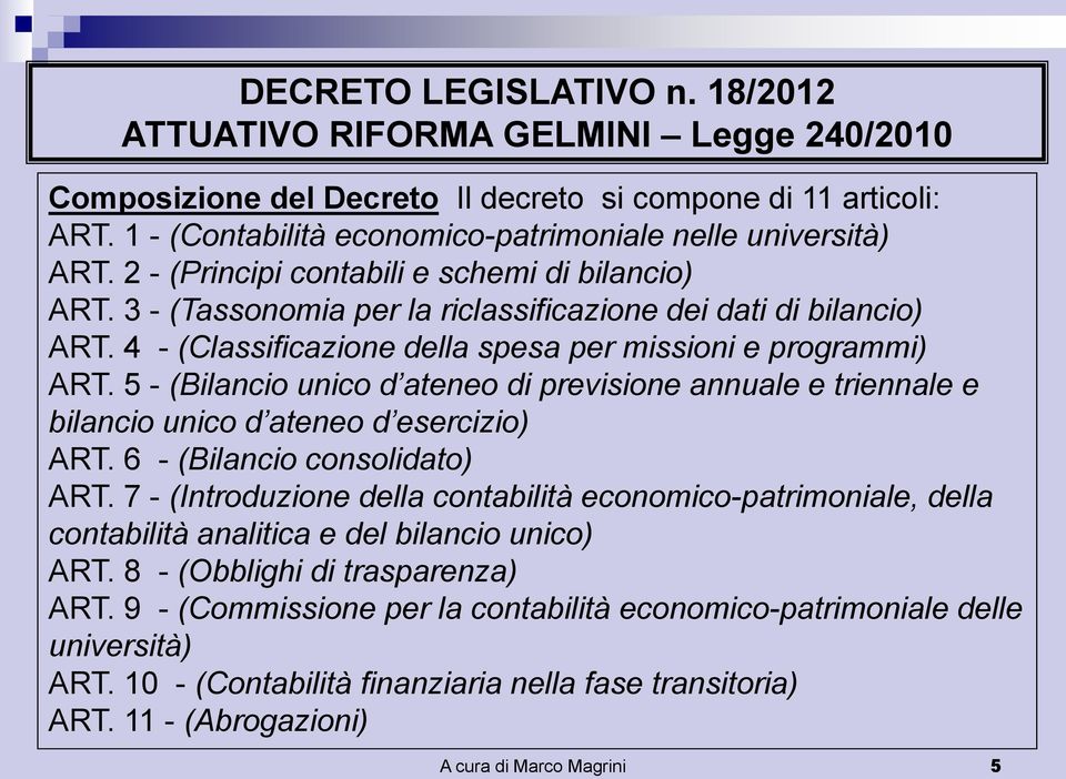 4 - (Classificazione della spesa per missioni e programmi) ART. 5 - (Bilancio unico d ateneo di previsione annuale e triennale e bilancio unico d ateneo d esercizio) ART.