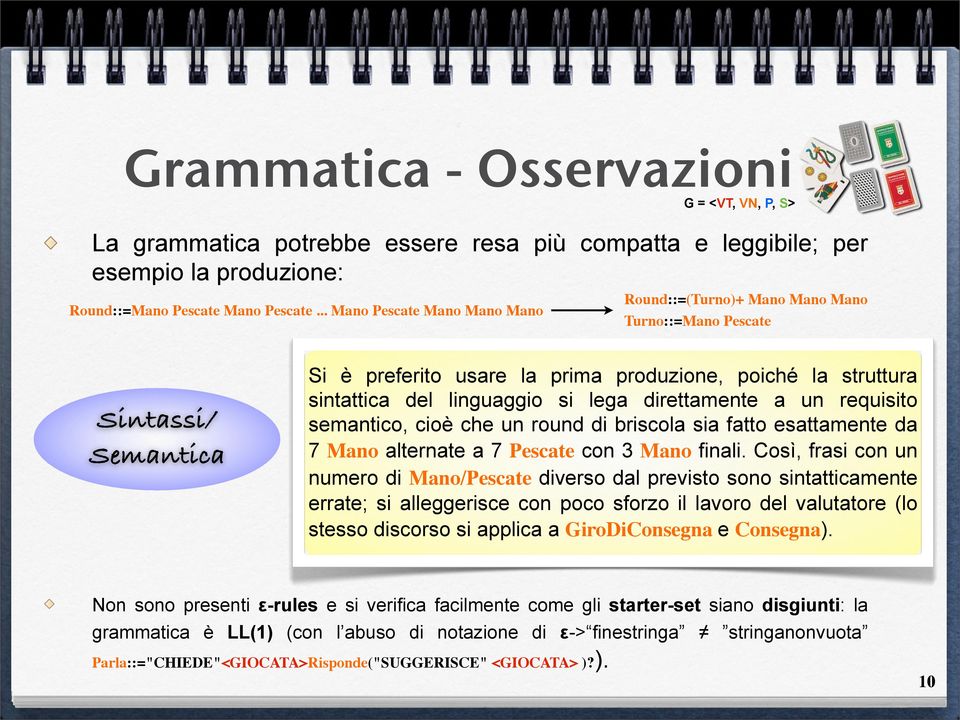 direttamente a un requisito semantico, cioè che un round di briscola sia fatto esattamente da 7 Mano alternate a 7 Pescate con 3 Mano finali.