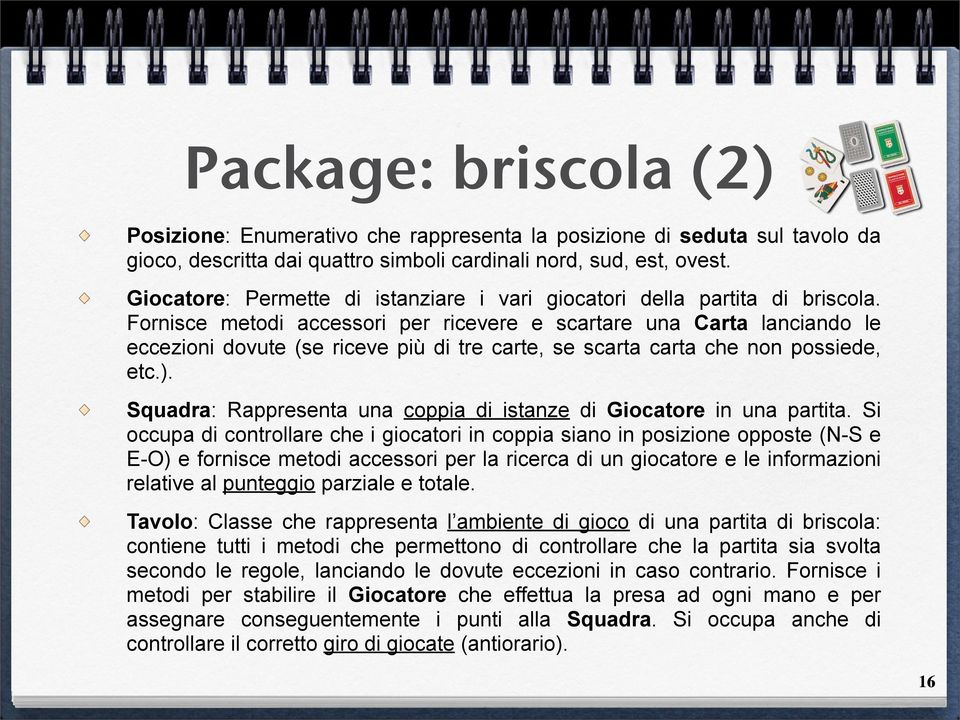 Fornisce metodi accessori per ricevere e scartare una Carta lanciando le eccezioni dovute (se riceve più di tre carte, se scarta carta che non possiede, etc.).