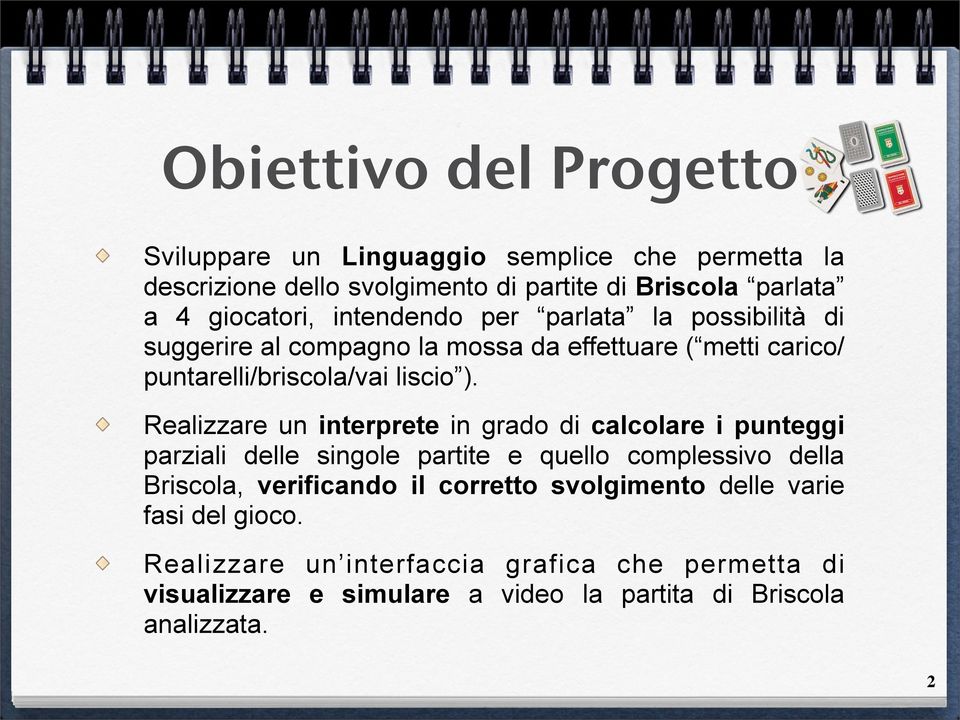 Realizzare un interprete in grado di calcolare i punteggi parziali delle singole partite e quello complessivo della Briscola, verificando il